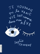 Je voudrais que la vraie vie soit comme dans mon rêve - Jeukens, Sophie