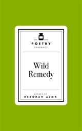 Poetry Pharmacy : Wild Remedy - Alma, Deborah