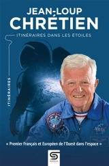 Jean-Loup Chrétien : itinéraires dans les étoiles - Jean-Loup Chrétien