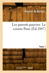 Les parents pauvres. Le cousin Pons. Tome 1 - Honoré de Balzac