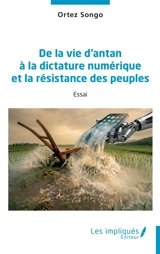 De la vie d'antan à la dictature numérique et la résistance des peuples : essai - Ortez Songo