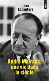 André Malraux, une vie dans le siècle - Jean Lacouture