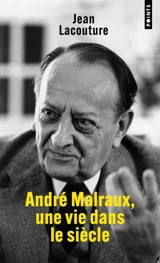 André Malraux, une vie dans le siècle - Jean Lacouture