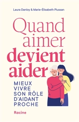 Quand aimer devient aider : mieux vivre son rôle d'aidant proche - Laura Danloy
