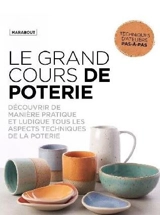 Le grand cours de poterie : découvrir de manière pratique et ludique tous les aspects techniques de la poterie : techniques d'ateliers pas-à-pas