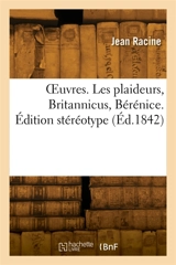 OEuvres. Les plaideurs, Britannicus, Bérénice - Jean Racine