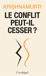 Le conflit peut-il cesser ? - Jiddu Krishnamurti