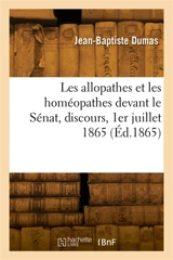 Les allopathes et les homéopathes devant le Sénat, discours, 1er juillet 1865 - Jean-Baptiste Dumas