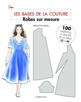 Robes sur mesure : 100 patrons à tracer de la taille 32 à 46 - Mrs's Style Book
