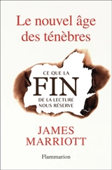 Le nouvel âge des ténèbres : ce que la fin de la lecture nous réserve - James Marriott