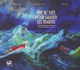 Une bouée pour sauver les marins : l'histoire oubliée des frères Gudin vers la création de la SNSM - Daniel Grolleau-Foricheur