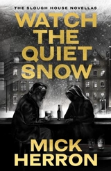 Watch the Quiet Snow - Mick Herron