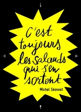 C'est toujours les salauds qui s'en sortent : Roman noir - Michel Séonnet