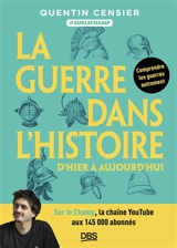 La guerre dans l'histoire : d'hier à aujourd'hui : comprendre les guerres autrement - Quentin Censier