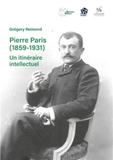 Pierre Paris (1859-1931) : un itinéraire intellectuel - Grégory Reimond