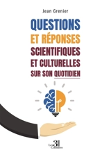 Questions et réponses scientifiques et culturelles sur son quotidien - Jean Grenier