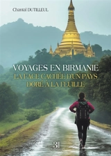 Voyages en Birmanie : La face cachée d'un pays doré à la feuille - DUTILLEUL, Chantal