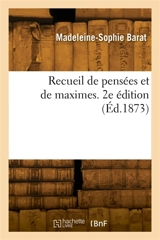 Recueil de pensées et de maximes. 2e édition - Madeleine-Sophie Barat