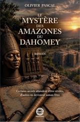 Le mystère des Amazones du Dahomey - Olivier Pascal