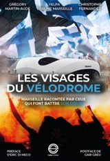 Les visages du Vélodrome : Marseille racontée par ceux qui font battre son coeur - Grégory Martin-Aude