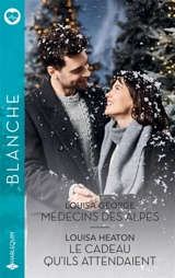 Médecins des Alpes / Le cadeau qu'ils attendaient - Louisa George