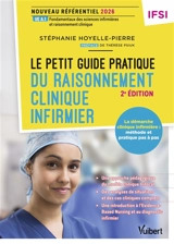 Le petit guide pratique du raisonnement clinique infirmier : la démarche clinique infirmière, méthode pas-à-pas : nouveau référentiel IFSI 2 - Stéphanie Hoyelle-Pierre