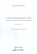 Sur les sentiers du vent ou Le livre noir des Côtes-du-Nord : carnets de route - Kenneth White