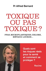 Toxique ou pas toxique ? : PFAS, microplastiques, chlore, métaux lourds... : quels sont les risques réels pour la santé et comment se protéger ? - Alfred Bernard