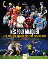 Nés pour marquer : les 100 plus grands buteurs du football - Mathieu Delattre