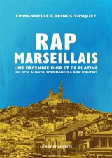Rap marseillais : une décennie d'or et de platine : Jul, SCH, Alonzo, Soso Maness & bien d'autres - Emmanuelle Karinos Vasquez