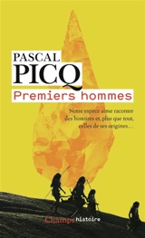 Premiers hommes : notre espèce aime raconter des histoires et, plus que tout, celles de ses origines... - Pascal Picq