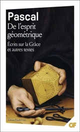 De l'esprit géométrique. Entretien avec M. de Sacy. Ecrits sur la grâce : et autres textes - Blaise Pascal