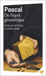 De l'esprit géométrique. Entretien avec M. de Sacy. Ecrits sur la grâce : et autres textes - Blaise Pascal