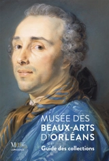 Musée des Beaux-Arts d'Orléans : guide des collections
