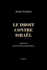 Le droit contre Israël : anatomie d'une instrumentalisation - Sarah Scialom