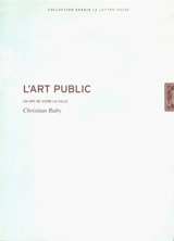 L'art public : un art de vivre la ville - Christian Ruby