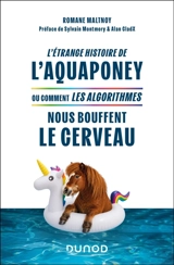 L'étrange histoire de l'aquaponey ou Comment les algorithmes nous bouffent le cerveau ? - Romane Maltnoy