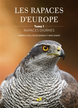 Les rapaces d'Europe. Vol. 1. Rapaces diurnes - Federico Cauli