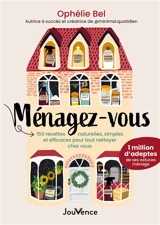 Ménagez-vous : 150 recettes naturelles, simples et efficaces pour tout nettoyer chez vous - Ophélie Bel