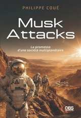 Musk attacks : la promesse d'une société multiplanétaire - Philippe Coué