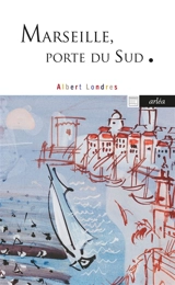 Marseille, porte du Sud - Albert Londres