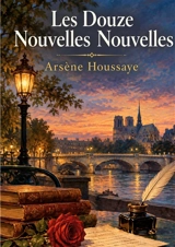 Les Douze Nouvelles Nouvelles - Arsène Houssaye