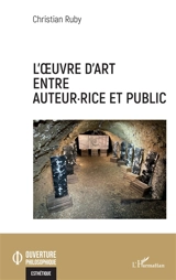 L'oeuvre d'art entre auteur.rice et public - Christian Ruby
