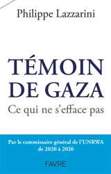 Témoin de Gaza : ce qui ne s'efface pas - Philippe Lazzarini