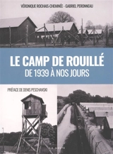 Le camp de Rouillé : nouvelles recherches, nouvelle histoire, de 1939 à nos jours - Véronique Rochais-Cheminée