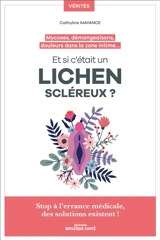 Et si c'était un lichen scléreux ? : mycoses, démangeaisons, douleurs dans la zone intime... : stop à l'errance médicale, des solutions existent ! - Cathyline Mayance