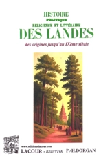 Histoire politique, religieuse et littéraire des Landes : des origines jusqu'au IXe siècle - Hyacinthe Dorgan