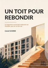 Un toit pour rebondir : le logement social doit redevenir un tremplin, pas un cul-de-sac - Lionel Godrie