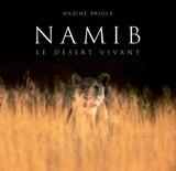 Namib, le désert vivant - Maxime Briola