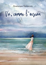Va, comme l'oiseau - Dominique Damiens Marquenie